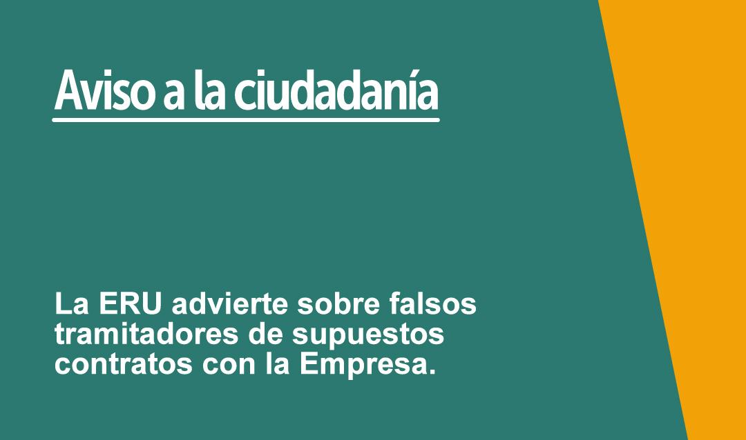 Aviso a la ciudadanía: la ERU advierte sobre falsos tramitadores de supuestos contratos con la Empresa.