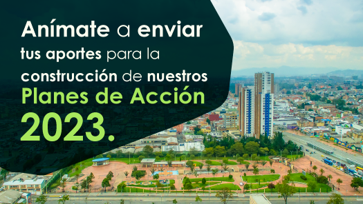 Anímate a enviar tus aportes para la construcción de nuestros planes de acción 2023